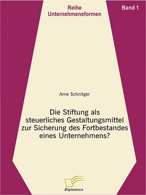 cover image of Die Stiftung als steuerliches Gestaltungsmittel zur Sicherung des Fortbestandes eines Unternehmens?
